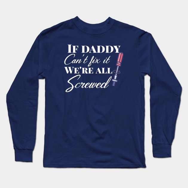 if daddy can't fix it we are all screwed Long Sleeve T-Shirt by Design stars 5